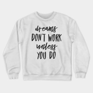 Dreams don't work unless you do black text design Crewneck Sweatshirt